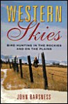 Western Skies: Bird Hunting in the Rockies and on the Plains - John Barsness