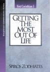 Getting the Most out of Life: First Corinthians Chapter Three Exegetical Commentary Series - Spiros Zodhiates