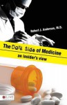 The Dark Side of Medicine: An Insider's View - Robert J. Anderson