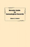 Nevada Guide to Genealogical Records - Diane E. Greene