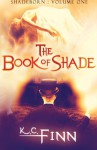 The Book Of Shade (Shadeborn) (Volume 1) - K C Finn