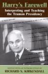 Harry's Farewell: Interpreting and Teaching the Truman Presidency - Richard S. Kirkendall