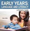 Early Years: Language and Literacy - A Parent's Guide - Hilary White