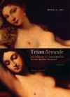 Titian Remade: Repetition and the Transformation of Early Modern Italian Art - Maria H. Loh