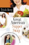 The Great American Supper Swap - Solving the Busy Woman's Family Dinnertime Dilemma - Trish Berg