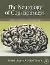 The Neurology of Consciousness: Cognitive Neuroscience and Neuropathology - Steven Laureys, Giulio Tononi