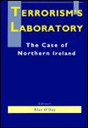 Terrorism's Laboratory: The Case Of Northern Ireland - Alan O'Day