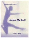 Awake, My Soul!: Meditating on Hymns for Year B - Nancy Roth