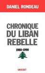 Chronique Du Liban Rebelle, 1988-1990 - Daniel Rondeau