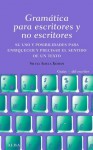 Gramática para escritores y no escritores: Su uso y posibilidades para enriquecer y precisar el sentido de un texto - Silvia Adela Kohan