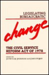 Legislating Bureaucratic Change - Patricia W. Ingraham