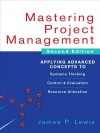 Mastering Project Management: Applying Advanced Concepts to Systems Thinking, Control & Evaluation, Resource Allocation - James Lewis