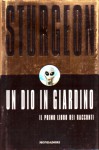 Un dio in giardino. Il primo libro dei racconti - Theodore Sturgeon, Riccardo Valla, Delio Zinoni