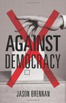 Against Democracy - Jason Brennan