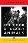 The Book of Deadly Animals - Gordon Grice