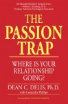 The Passion Trap: Where Is Your Relationship Going? - Dean C. Delis, Cassandra Phillips