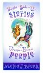 Right Side Up Stories For Upside Down People - Melea J. Brock