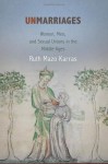 Unmarriages: Women, Men, and Sexual Unions in the Middle Ages - Ruth Mazo Karras