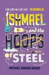 Ishmael and the Hoops of Steel - Michael Gerard Bauer