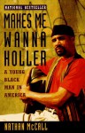 Makes Me Wanna Holler: A Young Black Man in America - Nathan McCall