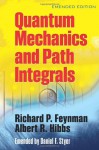 Quantum Mechanics and Path Integrals - Richard P. Feynman, Albert R. Hibbs, Daniel F. Styer