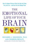 The Emotional Life of Your Brain: How Its Unique Patterns Affect the Way You Think, Feel, and Live--and How You Can Change Them - Richard J. Davidson, Sharon Begley