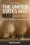 The United States and Iraq Since 1990: A Brief History with Documents - Robert K. Brigham