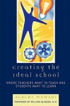 Creating the Ideal School: Where Teachers Want to Teach and Students Want to Learn - Albert Mamary