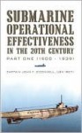 Submarine Operational Effectiveness in the 20th Century: Part One (1900 - 1939) - John F. O'Connell