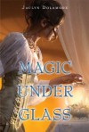 Magic Under Glass - Jaclyn Dolamore