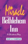 Miracle in the Bethlehem Inn: A Christmas Play - Mary Lu Warstler