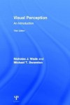 An Introduction to Visual Perception, 3rd Edition - Nicholas Wade, Michael Swanston