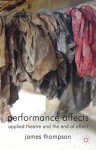 Performance Affects: Applied Theatre and the End of Effect - James Thompson