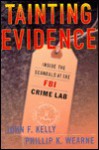 Tainting Evidence: Inside the Scandals at the FBI Crime Lab - John F. Kelly, Phillip Wearne