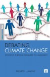 Debating Climate Change: Pathways through Argument to Agreement (The Earthscan Science in Society Series) - Elizabeth L. Malone