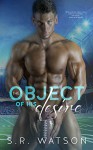 The Object of His Desire - S.R. Watson