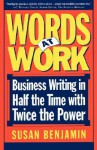 Words At Work: Business Writing In Half The Time With Twice The Power - Susan Benjamin