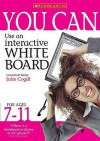You Can Use An Interactive Whiteboard: For Ages 7 11 - John Audain, Anthony David, Sara Fielder, Martin Flute