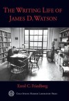 The Writing Life of James D. Watson - Errol C. Friedberg