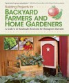 Building Projects for Backyard Farmers and Home Gardeners: A Guide to 21 Handmade Structures for Homegrown Harvests - Chris Gleason