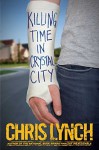 Killing Time in Crystal City by Lynch, Chris (2015) Hardcover - Chris Lynch