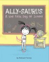 Ally-saurus & the First Day of School - Richard Torrey