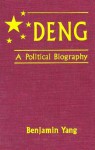 Deng: A Political Biography - Benjamin Yang