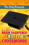 The Daily Telegraph Big Book of Brain Sharpener Quick Crosswords - Telegraph Group Limited