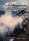 The Breaking Waves: A Trilogy of Poetry - Charles E. Miller