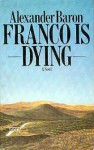 Franco Is Dying - Alexander Baron