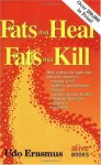 Fats That Heal, Fats That Kill: The Complete Guide to Fats, Oils, Cholesterol and Human Health - Udo Erasmus