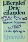 Drie eilanden; Sneeuw, Meeuwen, Onder ijsbergen - J. Bernlef