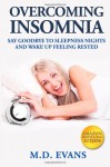 Overcoming Insomnia: Say Goodbye to Sleepless Nights and Wake Up Feeling Rested - M.D. Evans