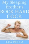 My Sleeping Brother's Rock Hard Cock (Sleep Sex, Taboo Incest Family Sex, Brother Sister) (Family Fantasies) - Lea Bella, Victoria Black